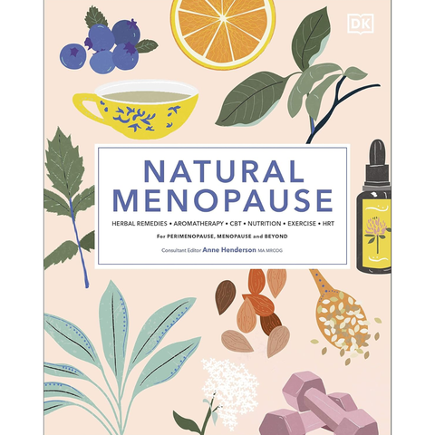 Natural Menopause: Herbal Remedies, Aromatherapy, CBT, Nutrition, Exercise, HRT - D.K. Publishing,  Anne Henderson