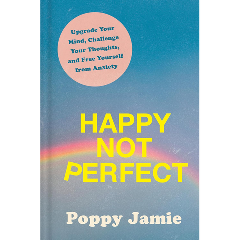 Happy Not Perfect: Upgrade Your Mind, Challenge Your Thoughts, and Free Yourself from Anxiety - Poppy Jamie