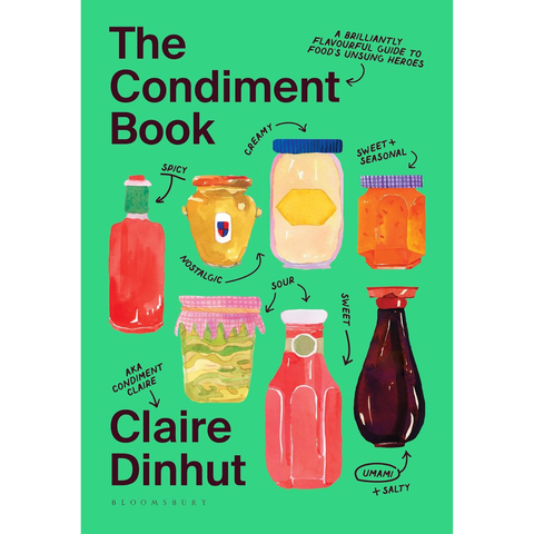 The Condiment Book: A Brilliantly Flavourful Guide to Food's Unsung Heroes - Claire Dinhut