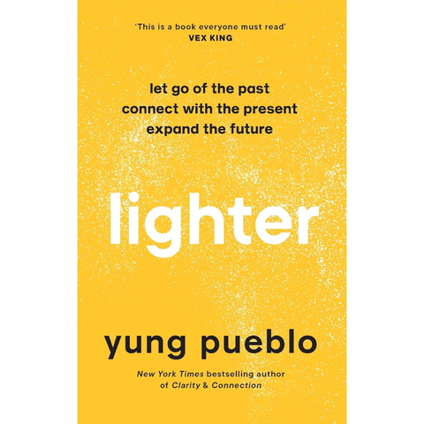 Lighter: Let Go of the Past, Connect With the Present, Expand the Future - Yung Pueblo