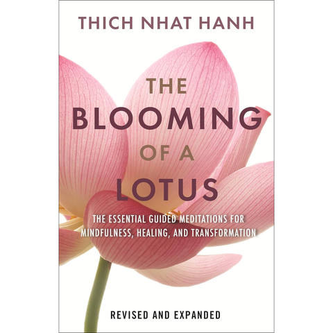 The Blooming of a Lotus: Essential Guided Meditations for Mindfulness, Healing, and Transformation - Thich Nhat Hanh
