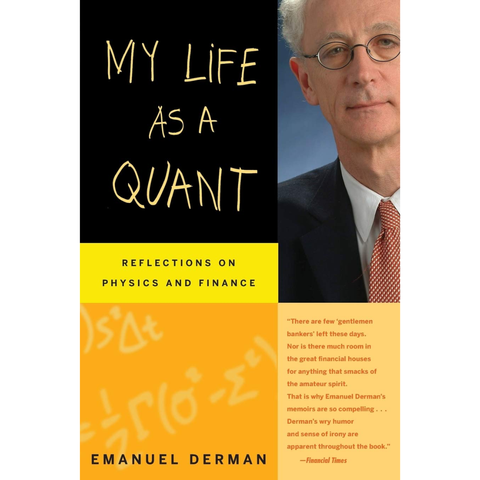 My Life as a Quant: Reflections on Physics and Finance - Emanuel Derman