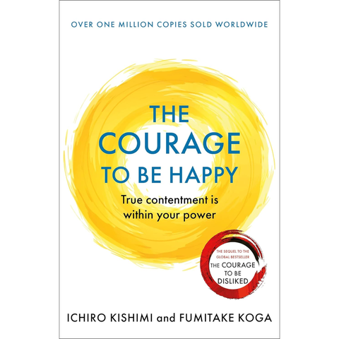 The Courage to be Happy - Ichiro Kishimi