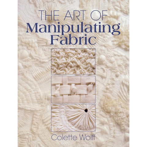 The Art of Manipulating Fabric - Colette Wolff