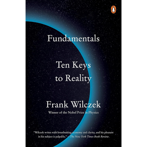 Fundamentals: Ten Keys to Reality - Frank Wilczek