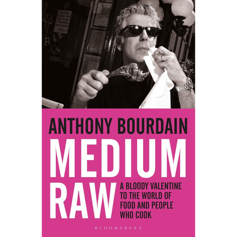 Medium Raw: A Bloody Valentine to the World of Food and the People Who Cook - Anthony Bourdain