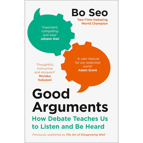 Good Arguments: How Debate Teaches Us to Listen and be Heard - Bo Seo