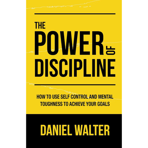 The Power of Discipline: How to Use Self Control and Mental Toughness to Achieve Your Goals (used) - Daniel Walter