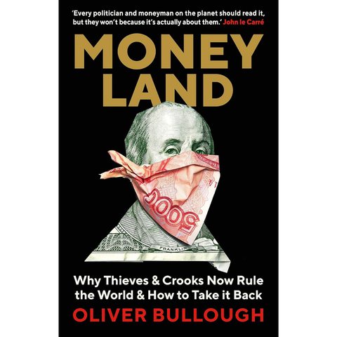Moneyland: Why Thieves and Crooks Now Rule the World and How to Take It Back (used) - Oliver Bullough