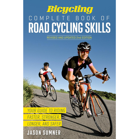 Bicycling Complete Book of Road Cycling Skills: Your Guide to Riding Faster, Stronger, Longer, and Safer (used) - Jason Sumner, Editors of Bicycling Magazine
