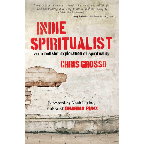 Indie Spiritualist: A No Bullshit Exploration of Spirituality - Chris Grosso