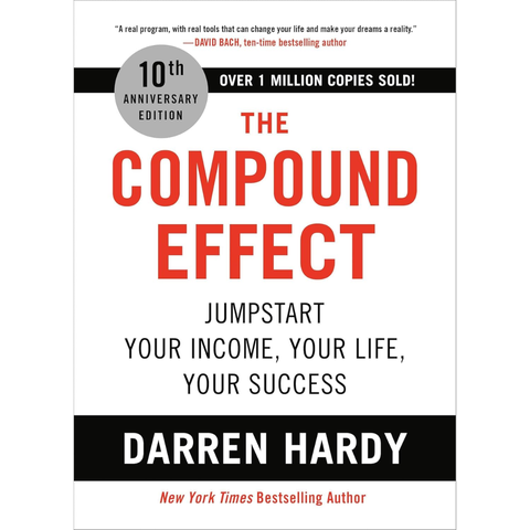 The Compound Effect: Jumpstart Your Income, Your Life, Your Success - Darren Hardy