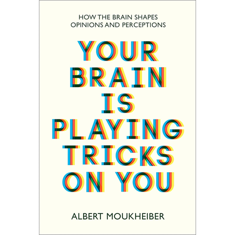 Your Brain Is Playing Tricks On You: How the Brain Shapes Opinions and Perceptions - Albert Moukheiber
