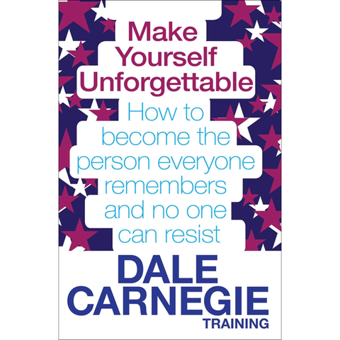 Make Yourself Unforgettable: How to Become the Person Everyone Remembers and No One Can Resist. by Dale Carnegie Training (used) - Dale Carnegie