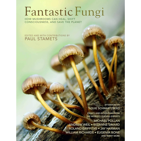 Fantastic Fungi: How Mushrooms Can Heal, Shift Consciousness, and Save the Planet - Paul Stamets