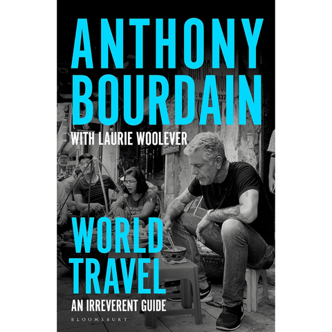 World Travel: An Irreverent Guide - Anthony Bourdain