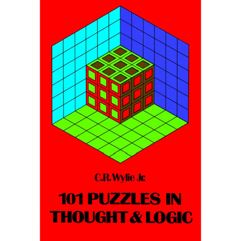 101 Puzzles in Thought and Logic - C. Ray Wylie