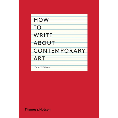 How to Write About Contemporary Art - Gilda Williams
