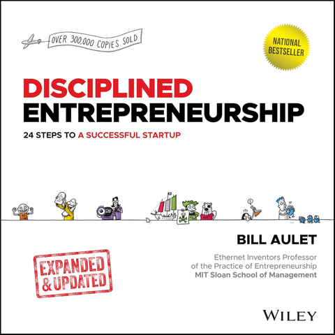 Disciplined Entrepreneurship: 24 Steps to a Successful Startup, Expanded & Updated - Bill Aulet