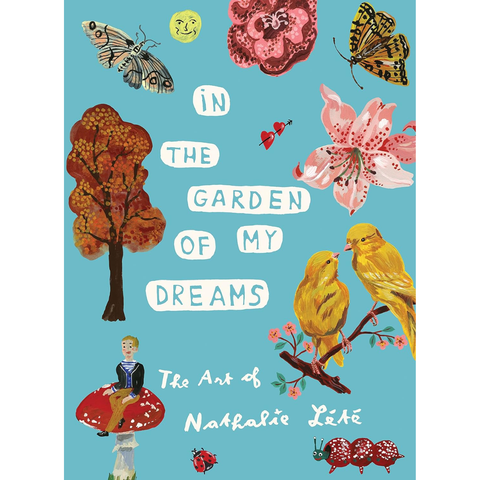 In the Garden of My Dreams: The Art of Nathalie Lété - Nathalie Lété
