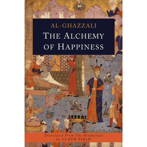 The Alchemy of Happiness - Abu Hamid al-Ghazali, Abu Hamid al-Ghazali