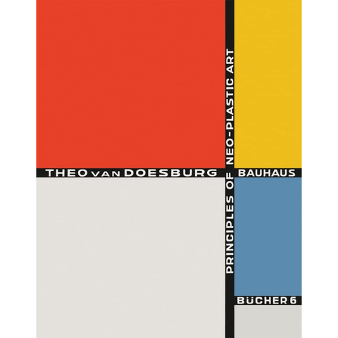 Theo van Doesburg: Principles of Neo-Plastic Art: Bauhausbücher 6 - Theo Van Doesburg