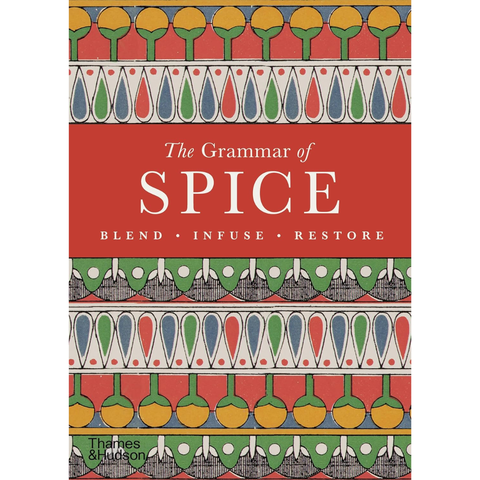 The Grammar of Spice: Blend, Infuse, Restore - Caz Hildebrand