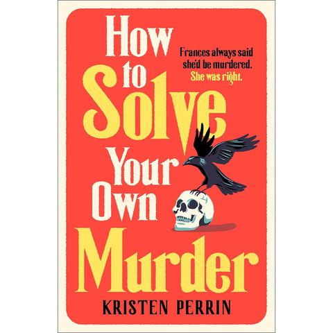 How to Solve Your Own Murder - Kristen Perrin