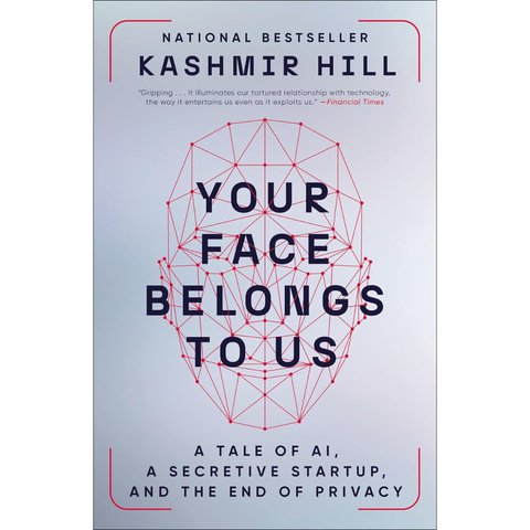 Your Face Belongs to Us: A Tale of AI, a Secretive Startup, and the End of Privacy - Kashmir Hill