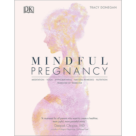 Mindful Pregnancy: Meditation, Yoga, Hypnobirthing and Natural Remedies for You and Your Baby - Trimester by Trimester - Tracy Donegan