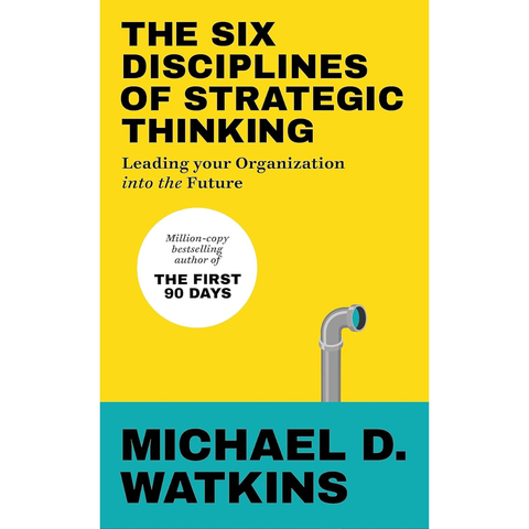 The Six Disciplines of Strategic Thinking - Michael D. Watkins