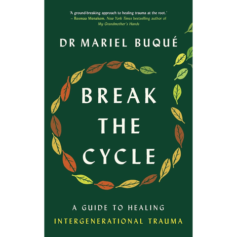 Break the Cycle: A Guide to Healing Intergenerational Trauma - Dr Mariel Buqué