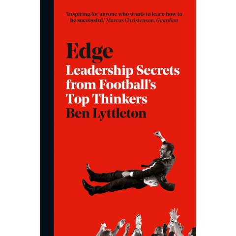 Edge: Leadership Secrets from Footballs's Top Thinkers - Ben Lyttleton