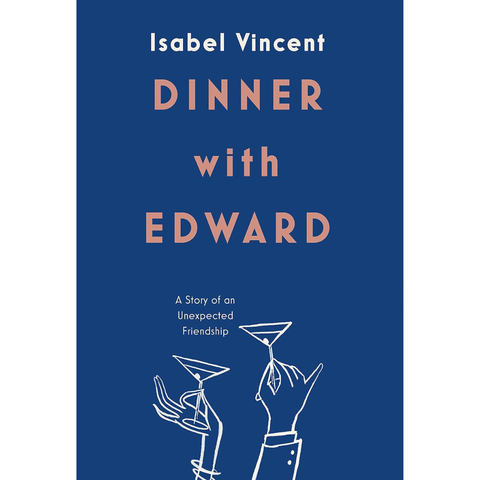 Dinner with Edward: A Story of an Unexpected Friendship - Isabel Vincent