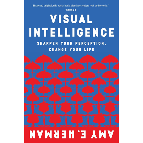 Visual Intelligence: Sharpen Your Perception, Change Your Life - Amy E. Herman