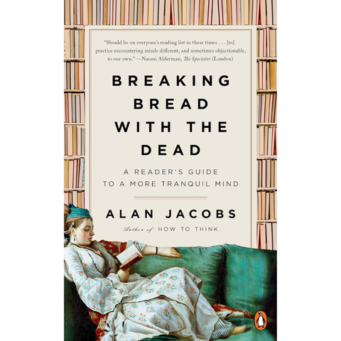 Breaking Bread with the Dead: A Reader's Guide to a More Tranquil Mind - bargain - Alan Jacobs