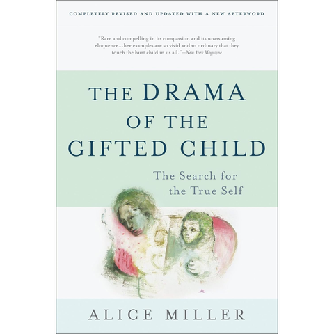 The Drama of the Gifted Child: The Search for the True Self - Alice Miller