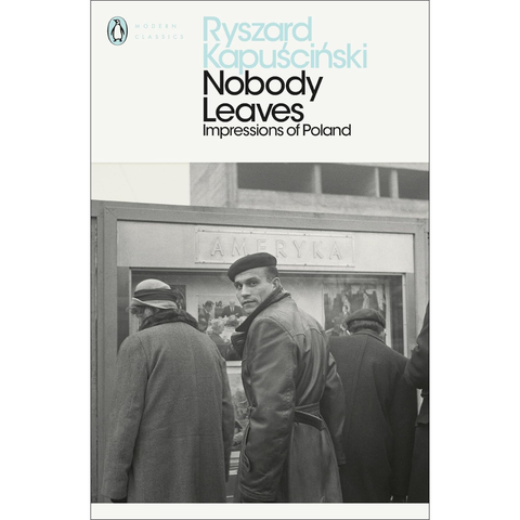 Nobody Leaves: Impressions of Poland - Ryszard Kapuściński