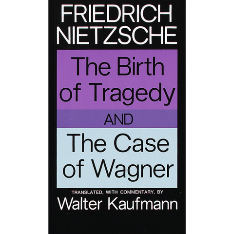 The Birth of Tragedy / The Case of Wagner - Friedrich Nietzsche