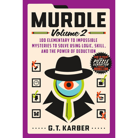 Murdle: Volume 2, 100 Elementary to Impossible Mysteries to Solve Using Logic, Skill, and the Power of Deduction - G.T. Karber