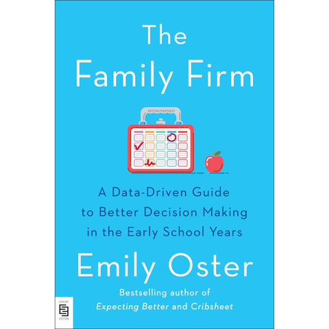 The Family Firm: A Data-Driven Guide to Better Decision Making in the Early School Years - Emily Oster