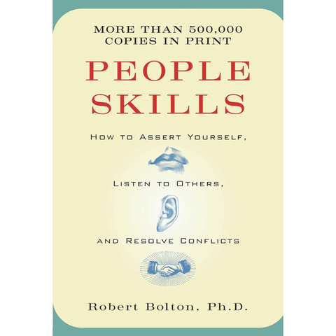 People Skills: How to Assert Yourself, Listen to Others, and Resolve Conflicts - Robert Bolton