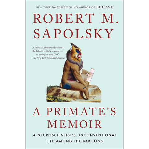 A Primate's Memoir: A Neuroscientist's Unconventional Life Among the Baboons - Robert M. Sapolsky