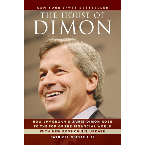 The House of Dimon: How JPMorgan's Jamie Dimon Rose to the Top of the Financial World - Patricia Crisafulli