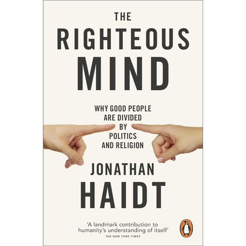The Righteous Mind: Why Good People are Divided by Politics and Religion - Jonathan Haidt