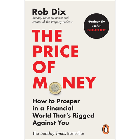 The Price of Money: How to Prosper in a Financial World That’s Rigged Against You - Rob Dix