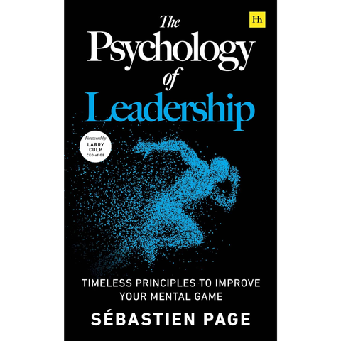 Harriman House The Psychology of Leadership Timeless Principles to Improve Your Management of Individuals, Teams... and Yourself!. - Sebastien Page