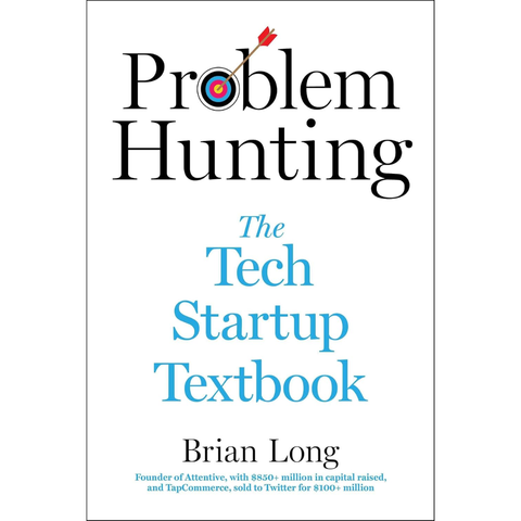 Problem Hunting: The Tech Startup Textbook - Brian Long