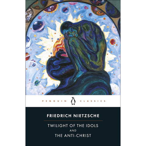 Twilight of the Idols and The Anti-Christ - Friedrich Nietzsche