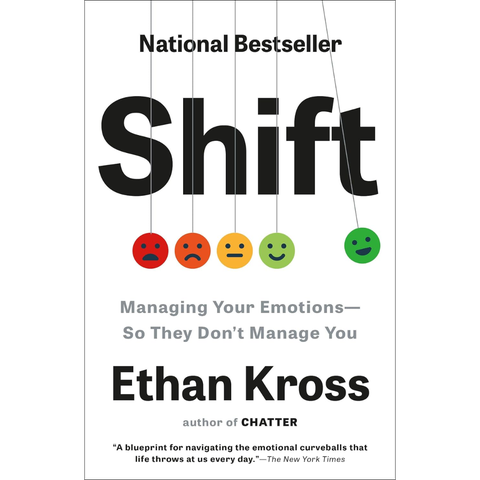 Shift: Managing Your Emotions--So They Don't Manage You - Ethan Kross